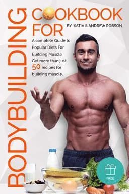 Cookbook for Bodybuilding A complete Guide to Popular Diets For Building Muscle