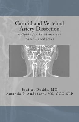 Carotid and Vertebral Artery Dissection: A Guide For Survivors and Their Loved Ones