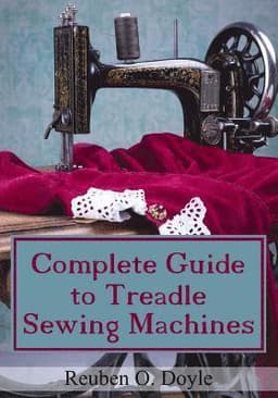 Complete Guide To Treadle Sewing Machines