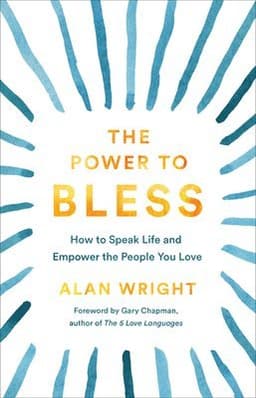Power to Bless – How to Speak Life and Empower the People You Love
