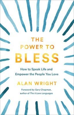 Power to Bless – How to Speak Life and Empower the People You Love