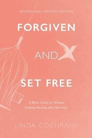Forgiven and Set Free – A Bible Study for Women Seeking Healing after Abortion