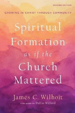 Spiritual Formation as if the Church Mattered – Growing in Christ through Community
