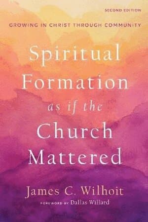 Spiritual Formation as if the Church Mattered – Growing in Christ through Community
