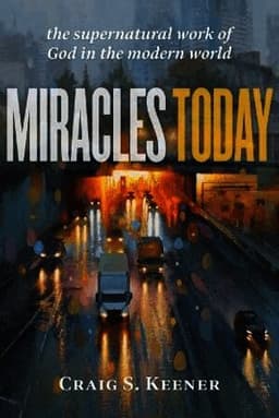 Miracles Today – The Supernatural Work of God in the Modern World
