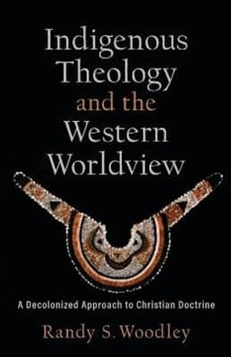Indigenous Theology and the Western Worldview – A Decolonized Approach to Christian Doctrine