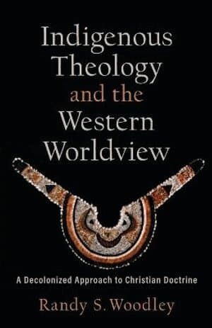Indigenous Theology and the Western Worldview – A Decolonized Approach to Christian Doctrine