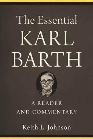Essential Karl Barth – A Reader and Commentary