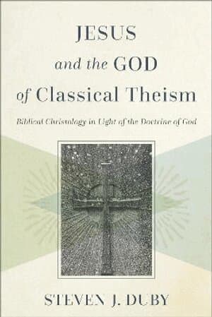 Jesus and the God of Classical Theism – Biblical Christology in Light of the Doctrine of God
