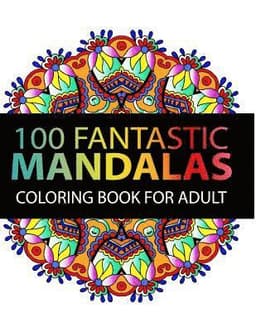 Mandala Coloring Book: 100 plus Flower and Snowflake Mandala Designs and Stress Relieving Patterns for Adult Relaxation, Meditation, and Happ