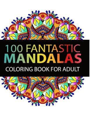 Mandala Coloring Book: 100 plus Flower and Snowflake Mandala Designs and Stress Relieving Patterns for Adult Relaxation, Meditation, and Happ
