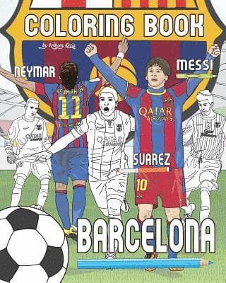Messi, Neymar, Suarez and F.C. Barcelona: Soccer (Futbol) Coloring Book for Adults and Kids