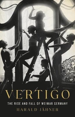 Vertigo: The Rise and Fall of Weimar Germany