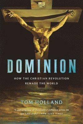 Dominion: How the Christian Revolution Remade the World
