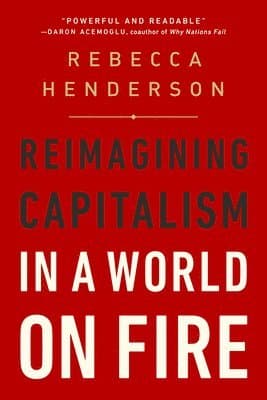 Reimagining Capitalism in a World on Fire