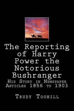 Reporting of Harry Power the Notorious Bushranger