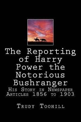 Reporting of Harry Power the Notorious Bushranger