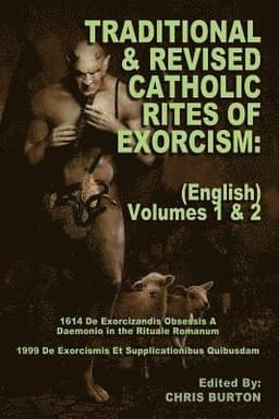 Traditional and Revised Catholic Rites Of Exorcism: (English) Volumes 1 & 2: Traditional and 1999 Revised English Translations