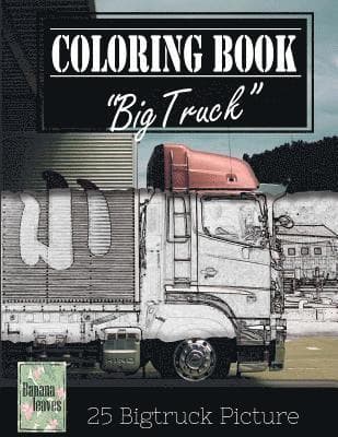 Jumbo Truck Sketch Gray Scale Photo Adult Coloring Book, Mind Relaxation Stress Relief: Just added color to release your stress and power brain and mi