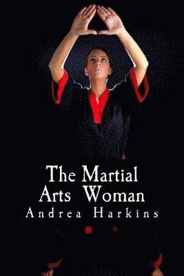 The Martial Arts Woman: Motivational Stories of Human Triumph