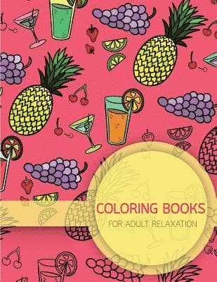 Summer Food Pattern Coloring books for Adult Relaxation (Food, Dessert and Drink): Creativity and Mindfulness Pattern Coloring Book for Adults and Gro