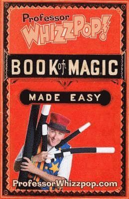 Professor Whizzpop Book of Magic: Learn over 50 amazing magic tricks using household items.