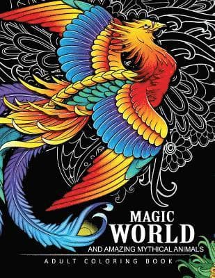 Magical World and Amazing Mythical Animals: Adult Coloring Book Centaur, Phoenix, Mermaids, Pegasus, Unicorn, Dragon, Hydra and other.