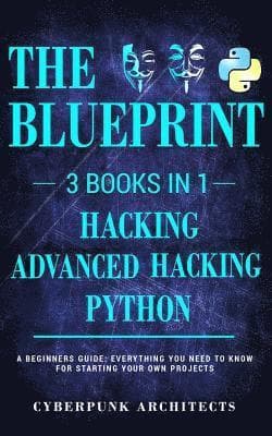 Python, Hacking & Advanced Hacking: 3 Books in 1: The Blueprint: Everything You Need to Know for Python Programming and Hacking!