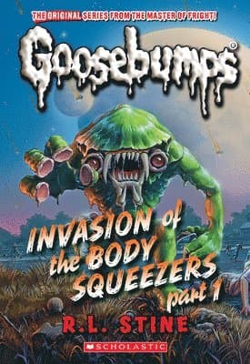 Invasion of the Body Squeezers: Part 1 (Goosebumps Classics #41): Volume 41
