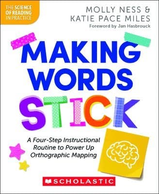 Making Words Stick: A Four-Step Instructional Routine to Power Up Orthographic Mapping