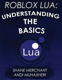 Roblox Lua: Understanding the Basics: Get Started with Roblox Programming