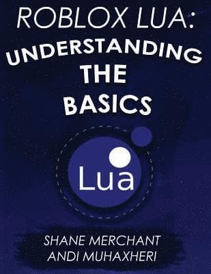 Roblox Lua: Understanding the Basics: Get Started with Roblox Programming