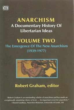 Anarchism Volume Two – A Documentary History of Libertarian Ideas, Volume Two : The Emergence of a New Anarchism