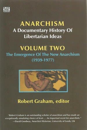 Anarchism Volume Two – A Documentary History of Libertarian Ideas, Volume Two : The Emergence of a New Anarchism