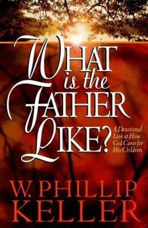 What Is the Father Like? – A Devotional Look at How God Cares for His Children