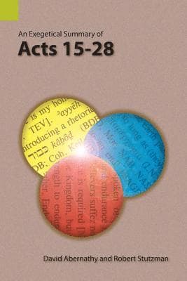 Exegetical Summary of Acts 15-28