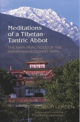 Meditations of a Tibetan Tantric Abbot: The Main Practices of the Mahayana Buddhist Path