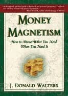 Money Magnetism: How to Attract What You Need When You Need It