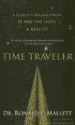 Time Traveler: A Scientist's Personal Mission to Make Time Travel a Reality