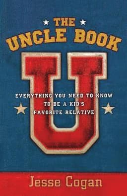 The Uncle Book: Everything You Need to Know to Be a Kid's Favorite Relative