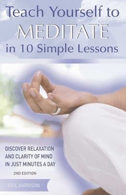 Teach Yourself to Meditate in 10 Simple Lessons