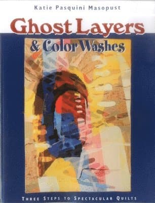 Ghost Layers & Color Washes: Three Steps to Spectacular Quilts
