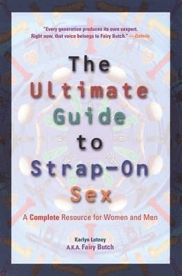 Ultimate Guide to Strap-On Sex: A Complete Resource for Women and Men