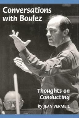 Conversations with Boulez: Thoughts on Conducting