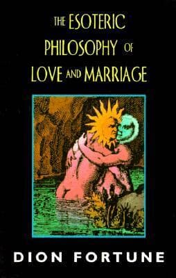 Esoteric Philosophy of Love and Marriage