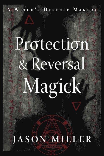 Protection & Reversal Magick (Revised and Updated Edition)
