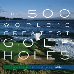 500 World's Greatest Golf Holes