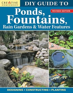 DIY Guide to Ponds, Fountains, Rain Gardens & Water Features, Revised Edition