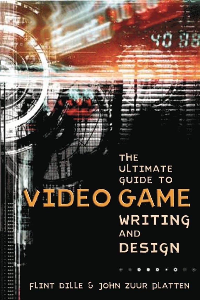 Ultimate Guide to Video Game Writing and Design, T he