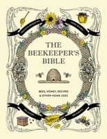 The Beekeeper's Bible: Bees, Honey, Recipes & Other Home Uses